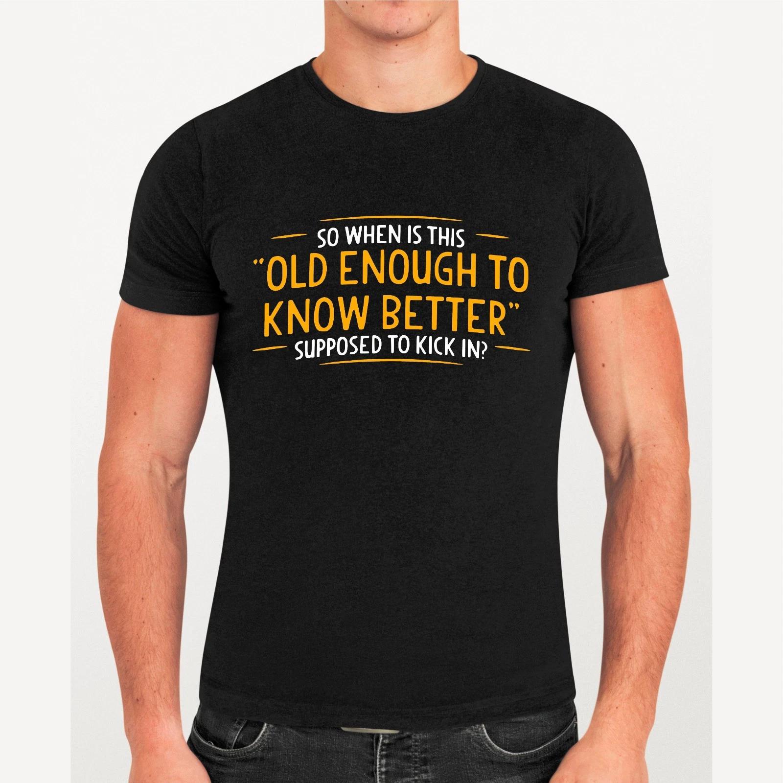 Funny Quote T-Shirt, Old Enough To Know Better Graphic Humour Gift Tee Top 4XL