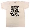 Are You Kitten Me Right Meow Tshirt Dope Swag Hipster Crazy Cat Woman Tshirt