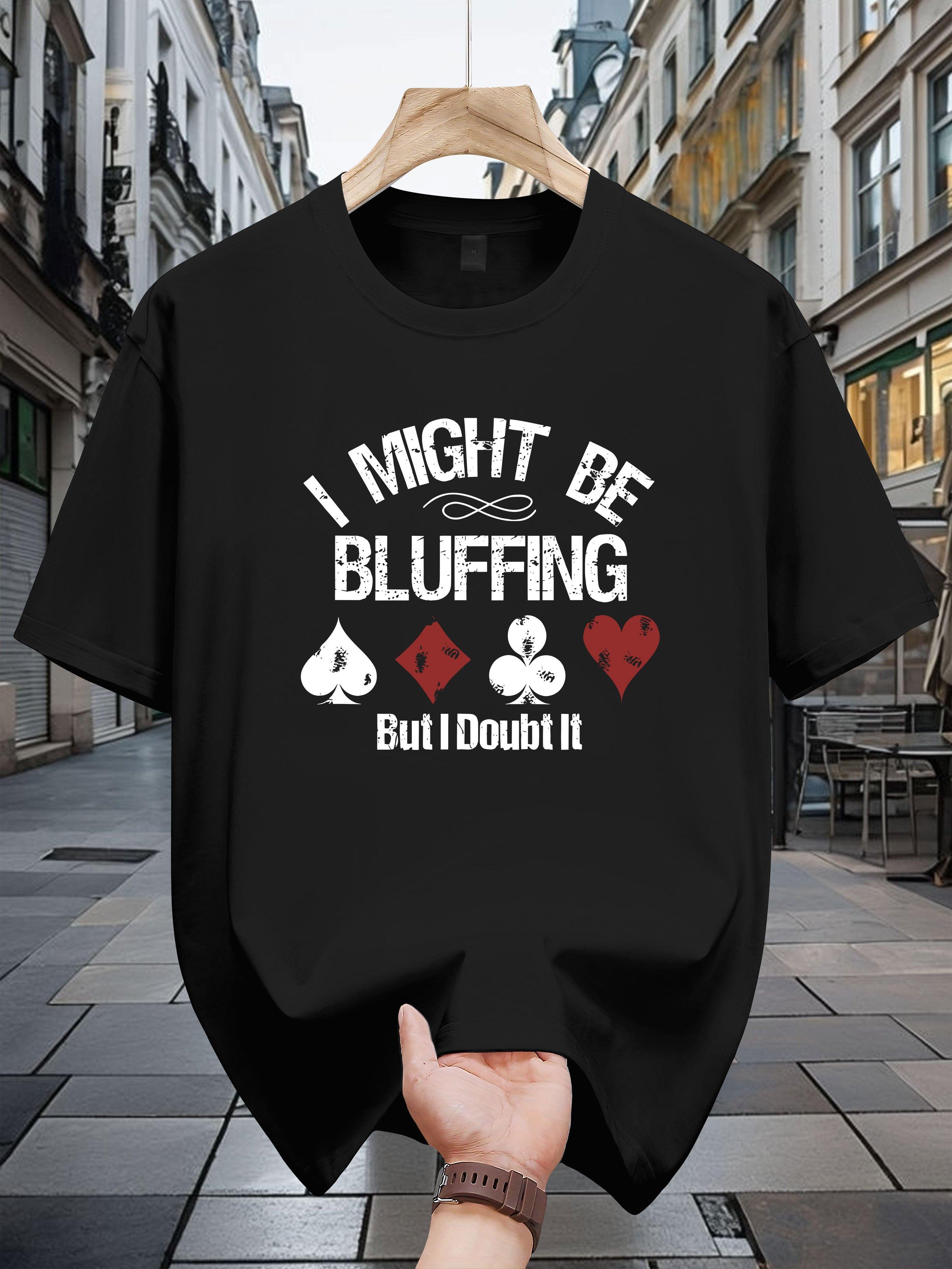 I Might Be Bluffing  Graphic T-shirt -Cotton S