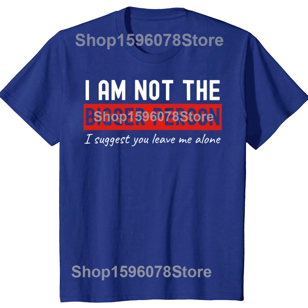 I Am Not The Bigger Person Leave Me Alone Tshirts Men Introvert 100 Cotton Loose Oversized Crewneck Collar Hip Hop T Shirt