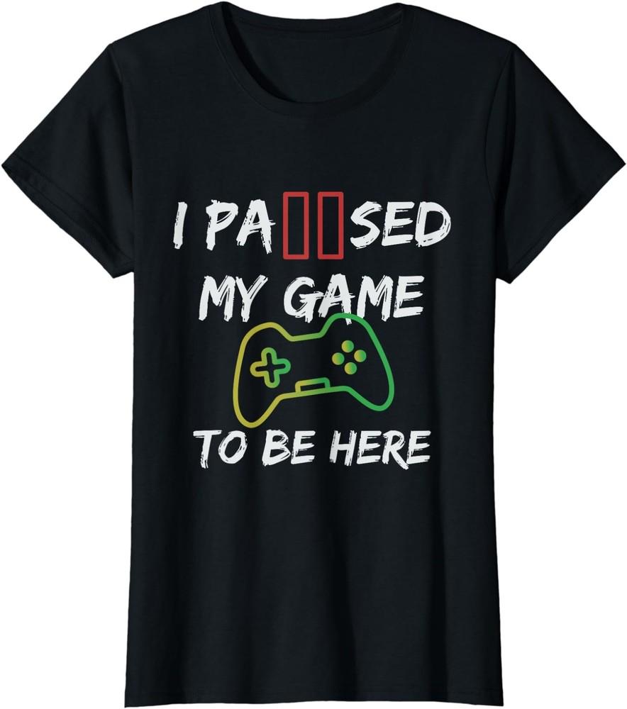 Video Game I Paused My Game To Be Here Ladies  Crewneck T-Shirt Unisex T-Shirt L