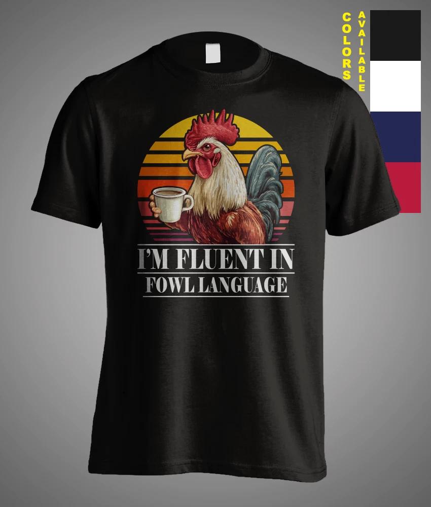 I m Fluent In Fowl Language Chicken Meme Satire Sarcasm Joke Funny Gift T-Shirt XXXXL