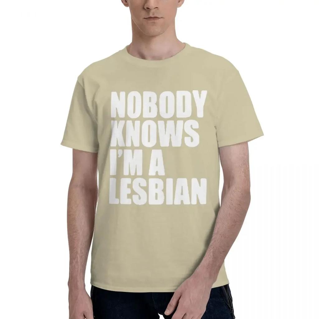 Nobody Knows That I Am A Lesbian 100% Cotton Casual Breathable Confortable Tops New In Tops And T-Shirts Men's Wear