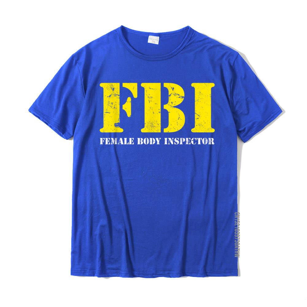 

FBI Female Body Inspector Funny Tee Anime Normal T Shirts Coupons Tops Shirt Cotton Men Funny L
