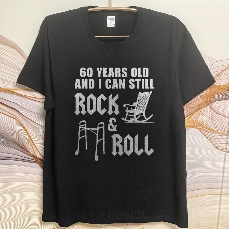 Classic Unisex Summer T Shirt Sixty Years Old And I Can Still Rock And Roll Short Sleeve Solid Color Oneck Men Tshirt