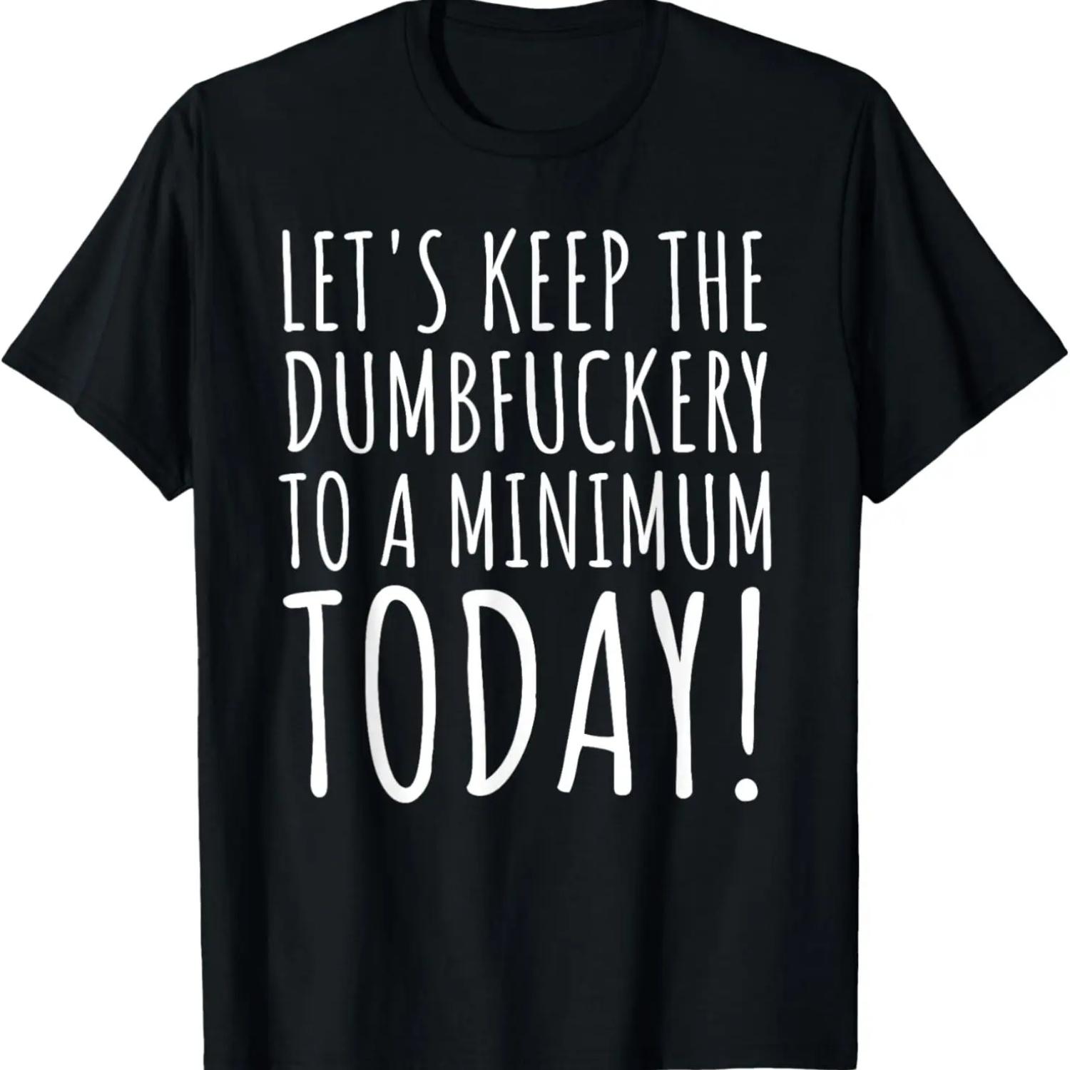 

Funny Saying Lets Keep the Dumb f to a minimum Women Men Gag T-Shirt XXXXXL чёрный