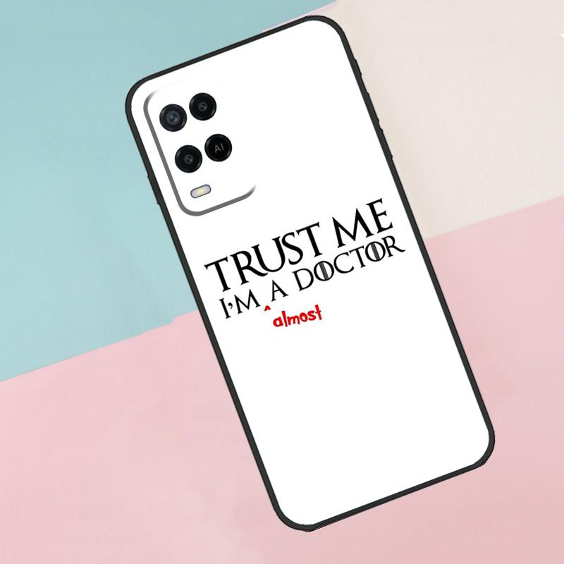 Trust Me I'm A Doctor For Oppo A18 A38 A78 A98 A96 A58 A17 A77 A80 A40 A60 A16 A76 A74 A94 A54 A15 A57S Phone Case