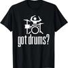 Got Drums T-shirt Drummer Musical Tee