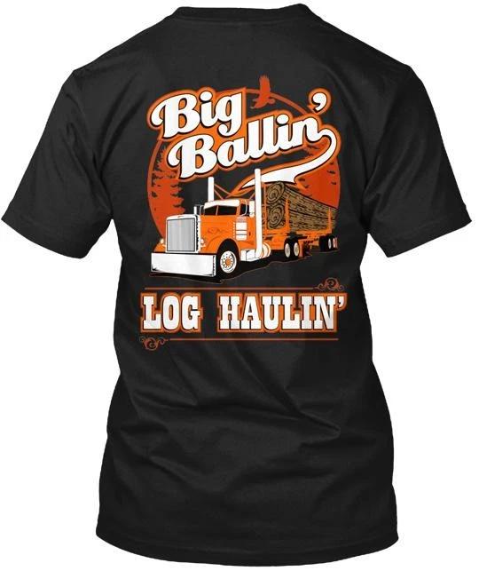 

Log Hauler Big Ballin Design Tee TTshirt Made in the USA Size S to 5XL S