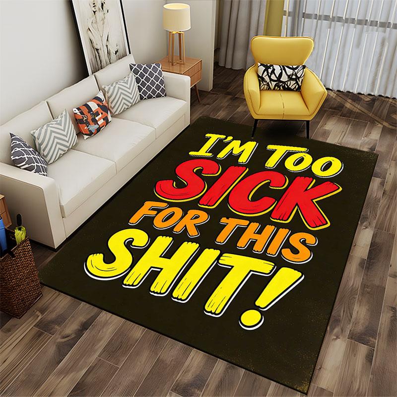 "I'm Too Sick Funny Carpet Design" Suitable As a Non-slip Mat for the Living Room or Bedroom Sofa