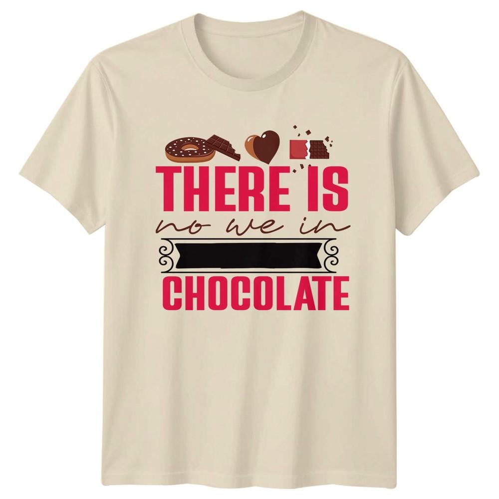 There Is No We In Chocolate Food Graphic Tee Unisex Top