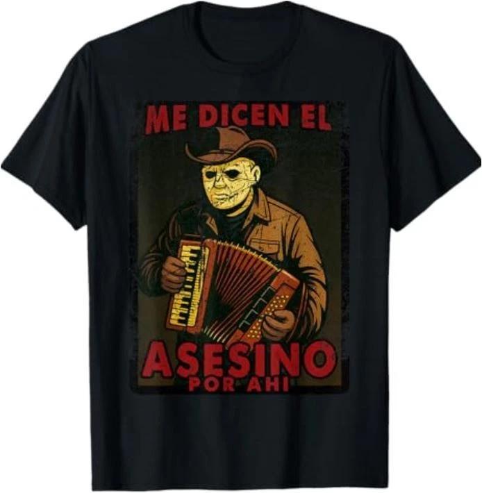 Me dicen el asesino por ahi Funny Mexican Halloween T-Shirt XL