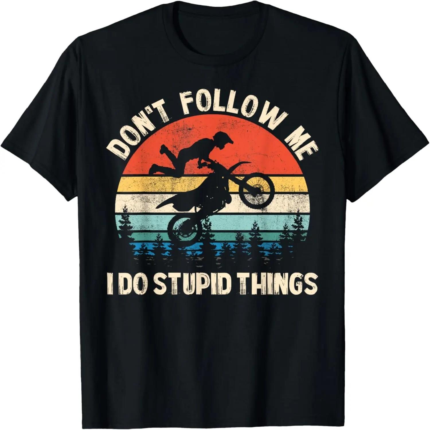 Don t Follow Me I Do Stupid Things Vintage Dirt Bike Gift T-Shirt S