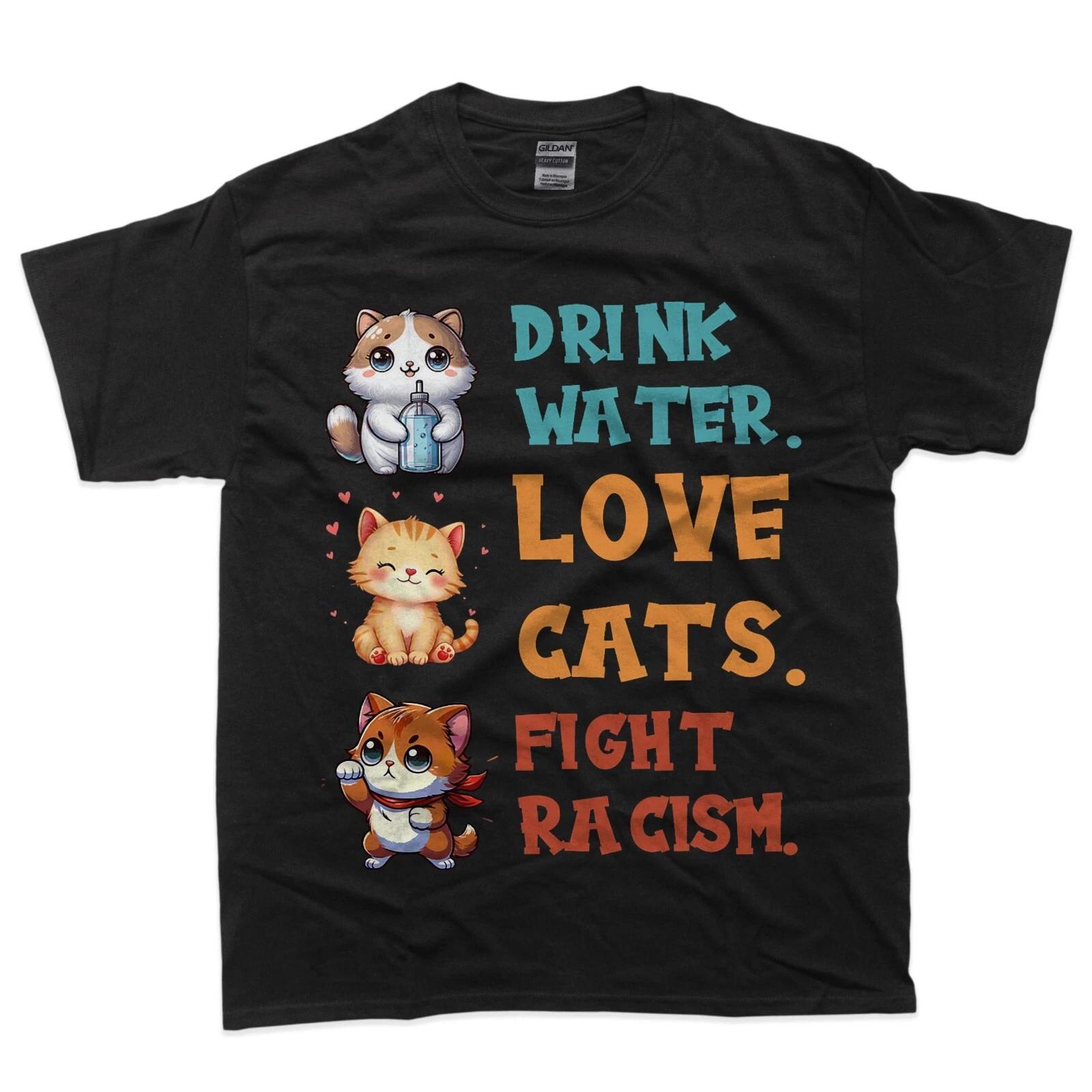 

Funny Cat Mom Lover Drink Water Love Cats Fight Racism T-Shirt M