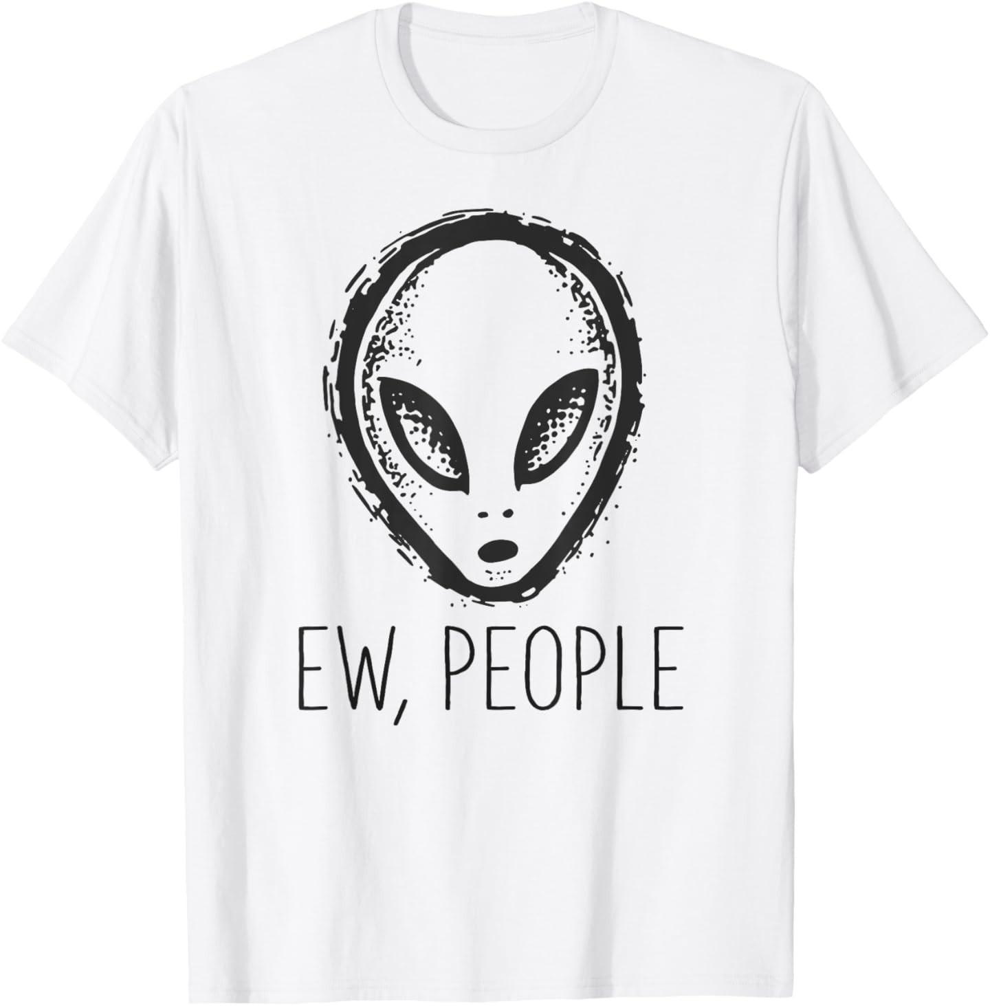 Ew, People Shirt with Alien T-Shirt Mens Womens Tees Top 4XL