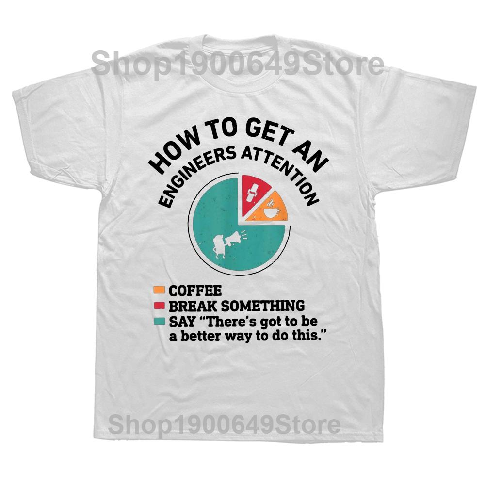 How To Get An Engineers Attention T Shirt Funny Geek Nerd Engineering Graphic Streetwear Short Sleeve Birthday Gifts Tshirt S