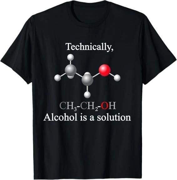 NEW! Technically, Alcohol is a Solution Funny Nerd Beer Chemistry T-Shirt S-3XL XXXL