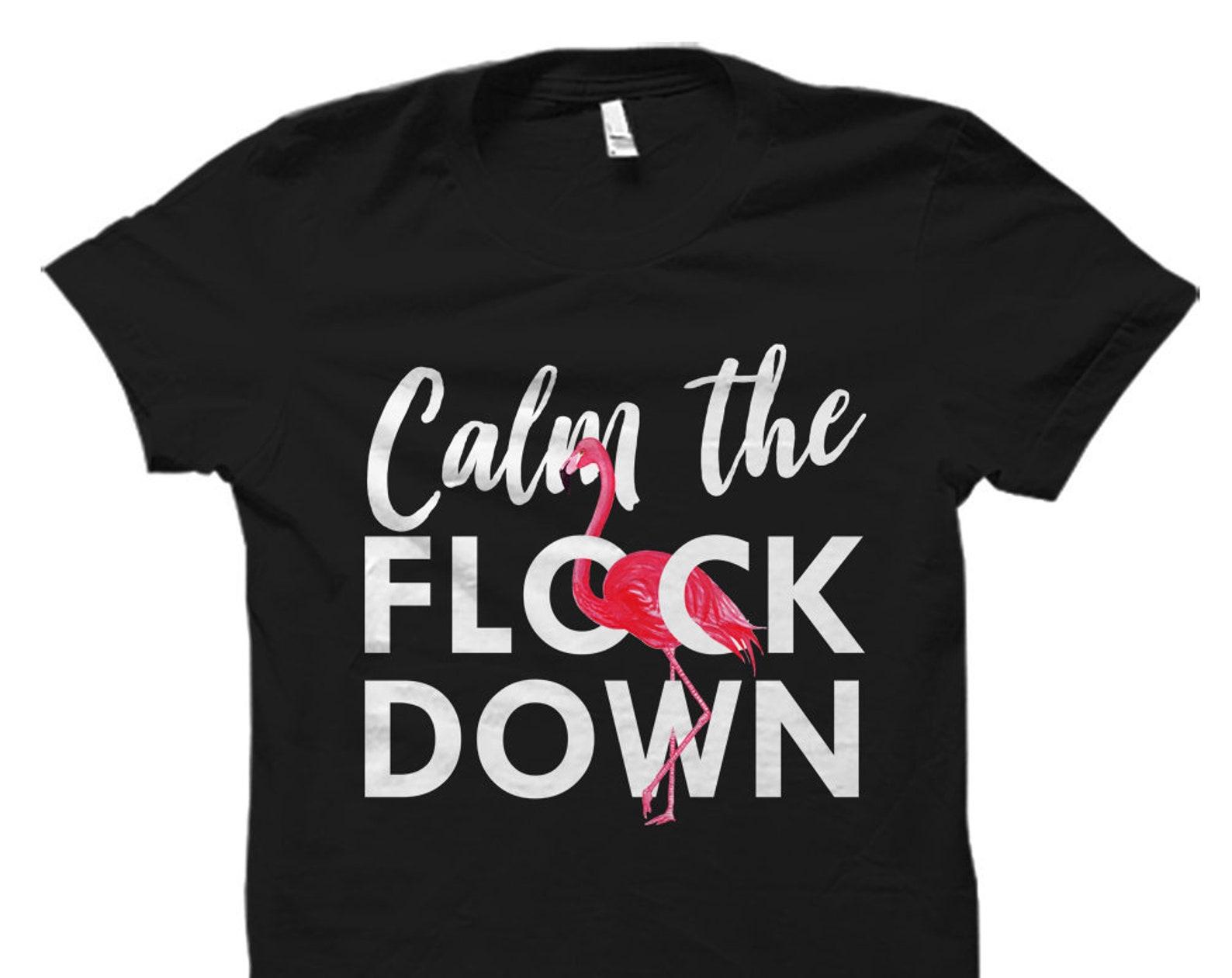 Flamingo Gift. Flamingo Shirt. Flamingo Decor. Flamingo Clothing. Flamingo T-Shirt. Flamingo Lover Gift. Calm The Flock Down #OS1522 4XL
