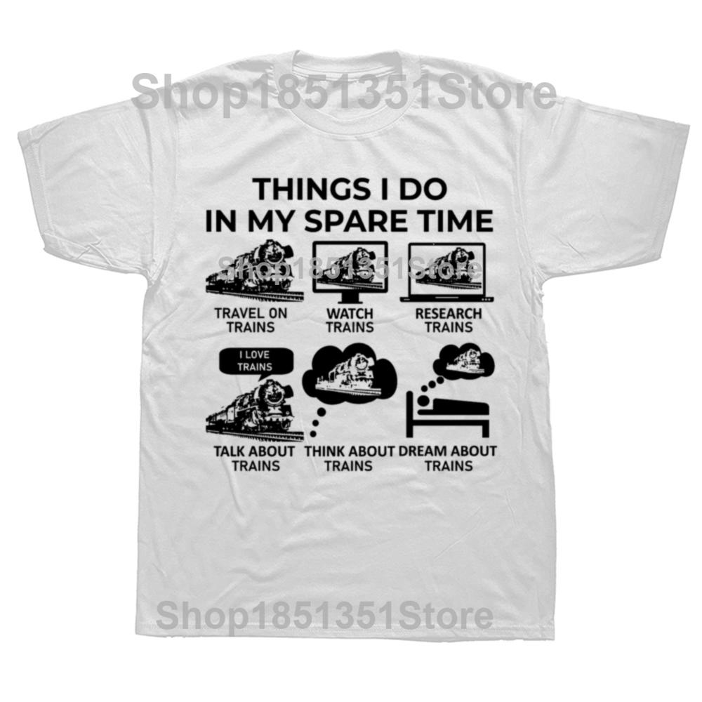 Funny Things I Do in My Spare Time Train Railroad Graphic Tshirts Men Fashion Casual 100 Cotton Loose Railway Workers T Shirt