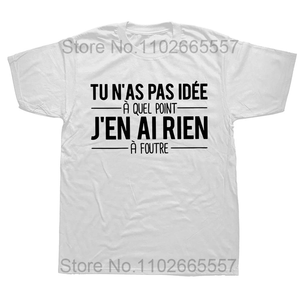 You Have No Idea How Much I Don't Care T Shirt Funny French Texts Humor Quotes T-shirts 100% Cotton Soft Unisex Tops EU Size