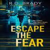 Escape the Fear by R.D. Brady Paperback Book 9781036700881
