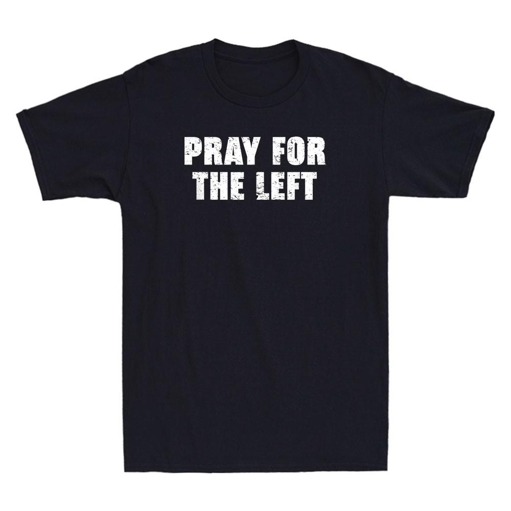 Pray For The Left Funny Sarcastic Saying Quote Retro Men s Short Sleeve T-Shirt XL