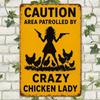 "Warning: Area Patrolled by Crazy Chicken Lady" metal sign, 8x12 inch.