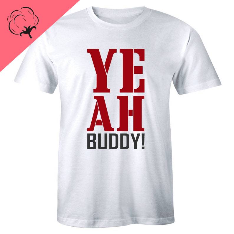 Hot Selling Tee YEAH Buddy Graphic T Shirts Casual Funny Slogan Saying T Shirt Unisexs Tee S