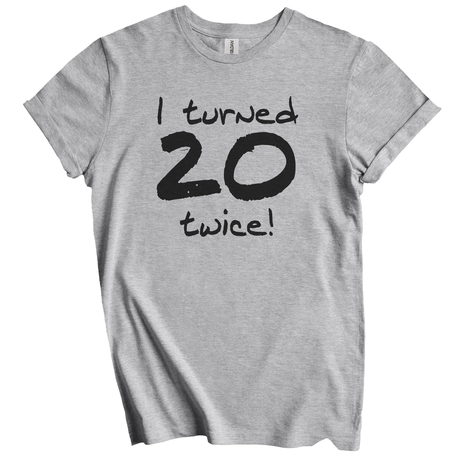 I Turned 20 Twice Funny 40th Birthday T-Shirt - 40th Birthday Gift M