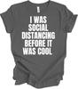 I Was Social Distancing Before It Was Cool T Shirt