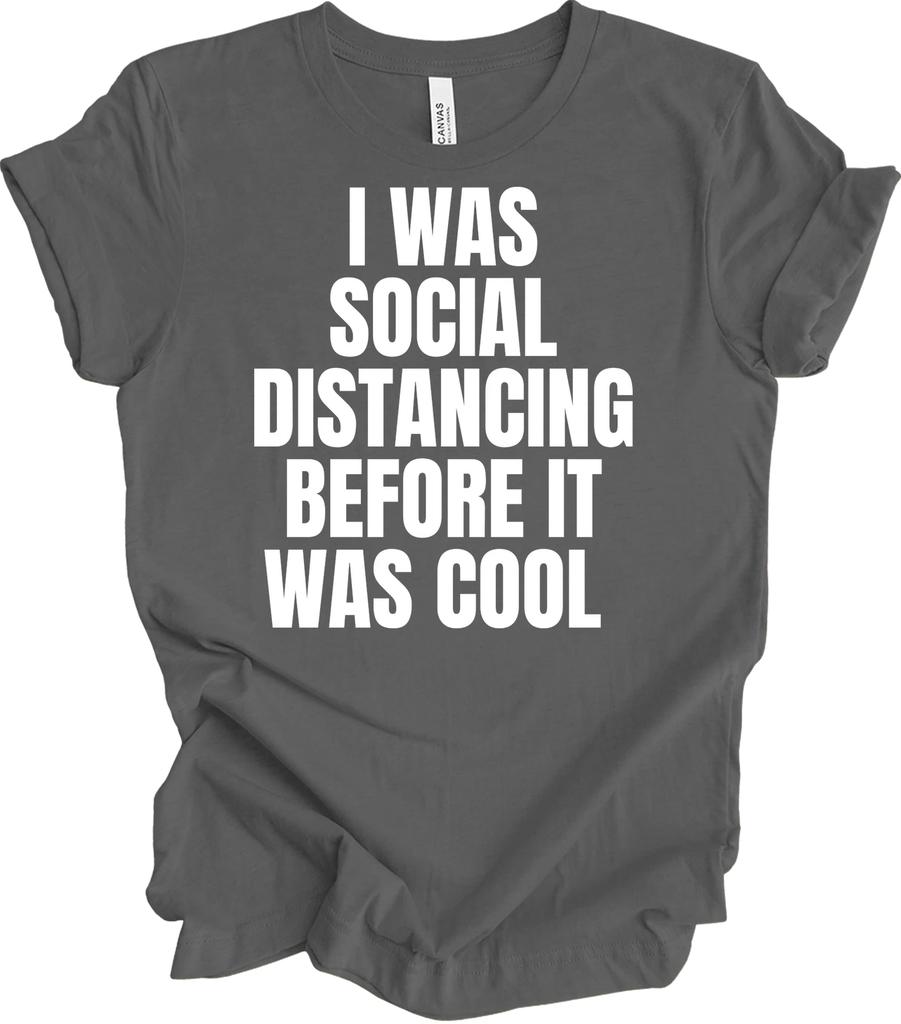 I Was Social Distancing Before It Was Cool T shirt