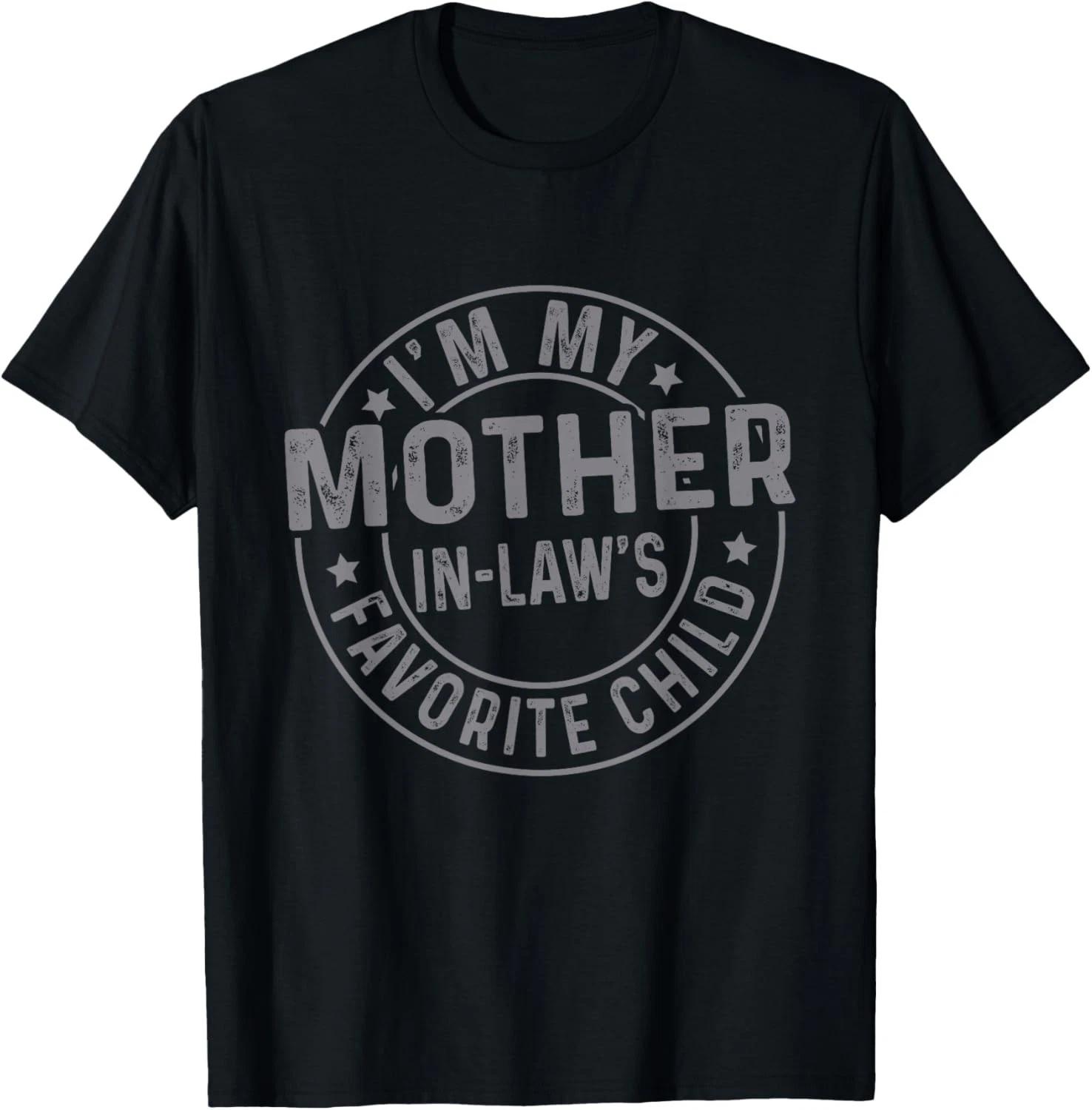 I m My Mother in Law s Favorite Child Funny Family Humor T-Shirt unisex T-Shirt 3XL