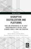 The Disruptive Digitalization and Platforms : Risks and Opportunities of the Great Transformation of Politics, Socio-economic Models, Work, and Education Book