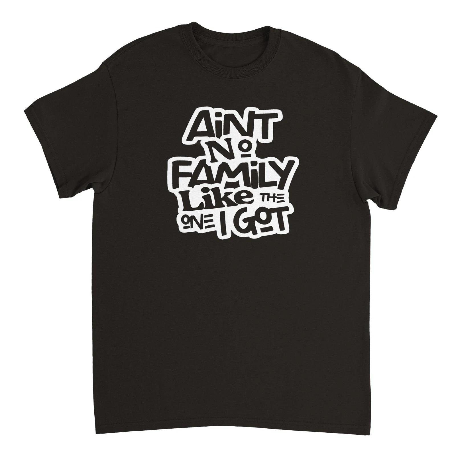 Ain t No Family Like the One I Got T-shirt XL