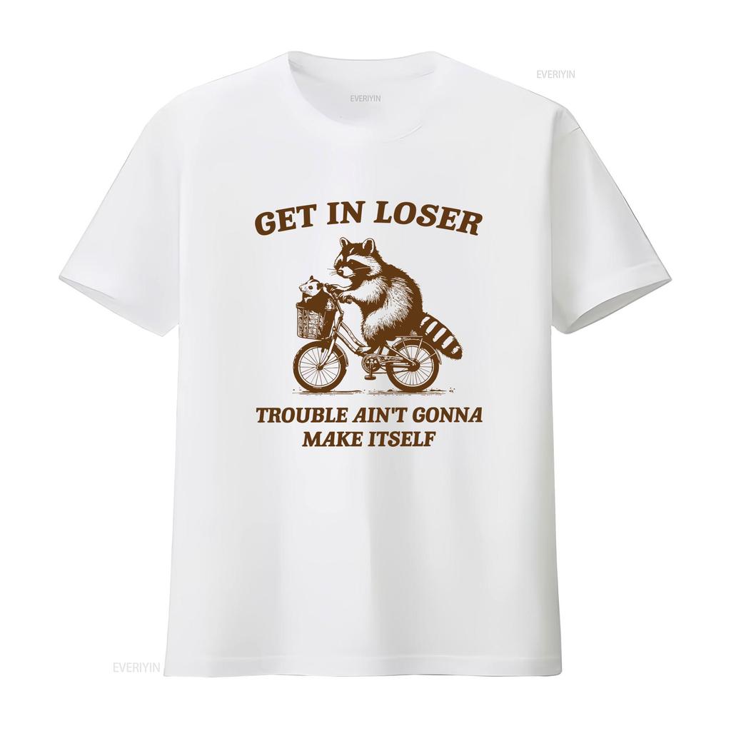 Get In Loser Trouble Aint Gonna Make Itself T Shirt Funny Raccoon Meme Trash Panda Merch SweaT Opossum Vintage Washed
