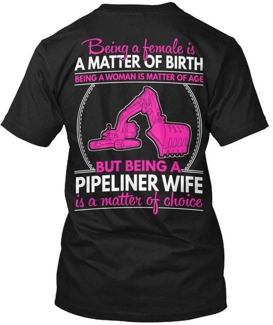 

Pipeliner Wife Being A Female Is Matter Of Birth TTshirt Made in USA S to 5XL 4XL