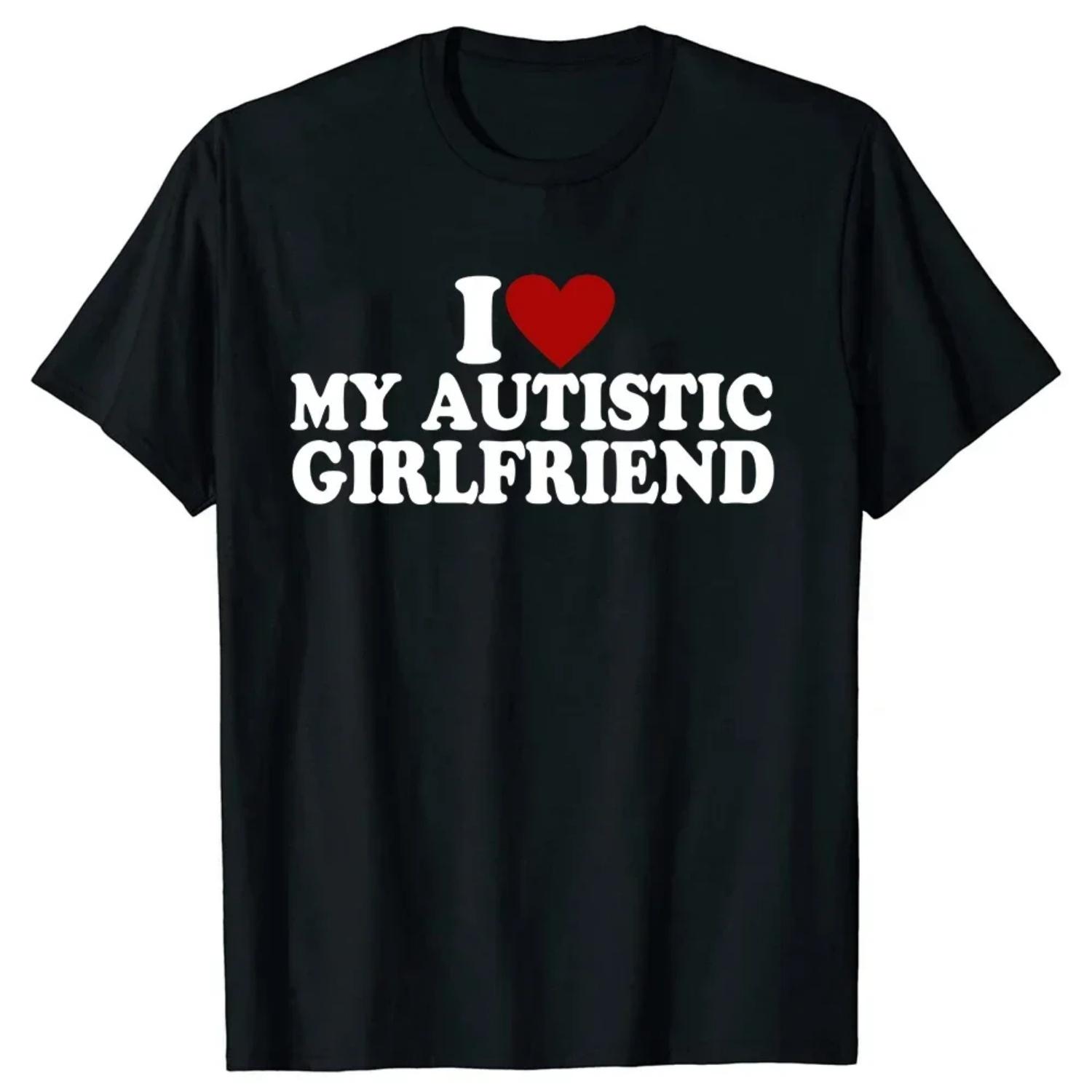 I Heart Love My Autistic Boyfriend Girlfriend Women Men T Shirt Funny Birthday Gift Tee Tops Unisex Custom T-shirts S