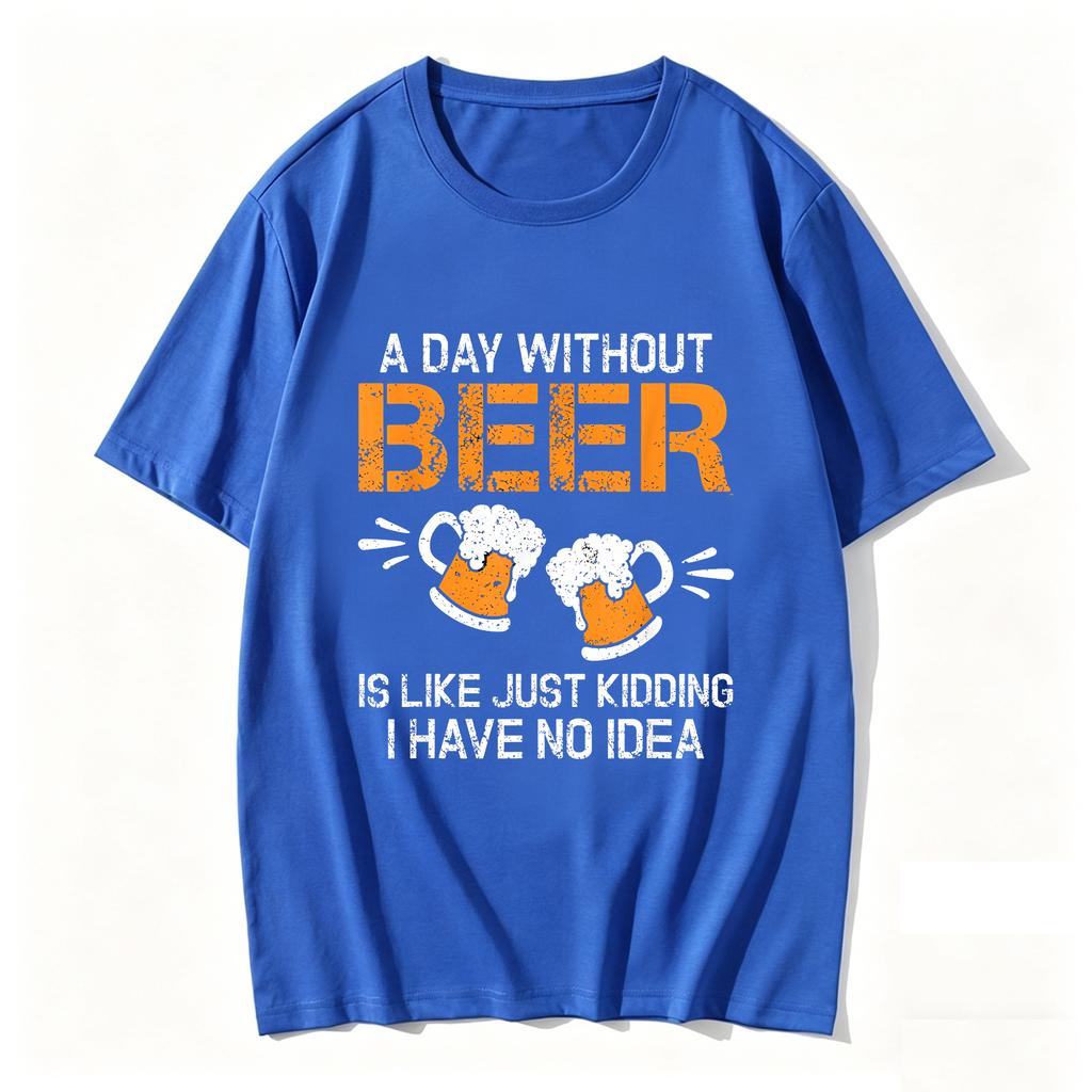 A Day Without Beer Funny Beer Drinking Beer Lovers Unisexs quirky casual pure cotton TShirt
