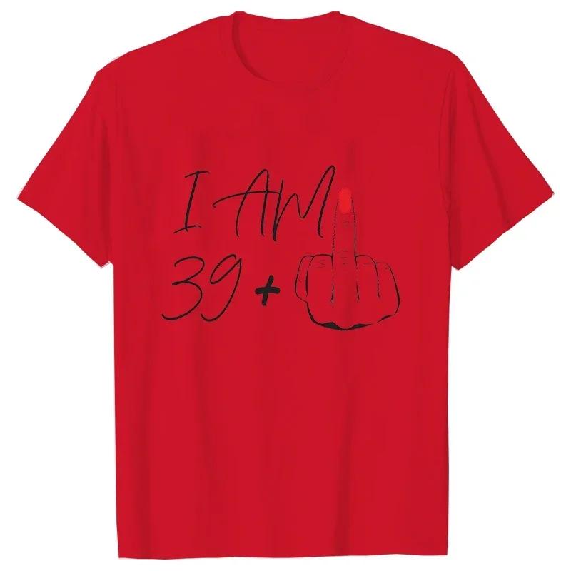 

I Am 39 Middle Finger Tshirt Ladies 40th Birthday Party Tees Aesthetic Streetwear Short Sleeve Tops Women Tshirt 4XL