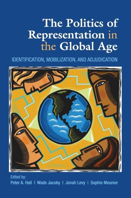 The The Politics of Representation In the Global Age : Identification, Mobilization, and Adjudication Book