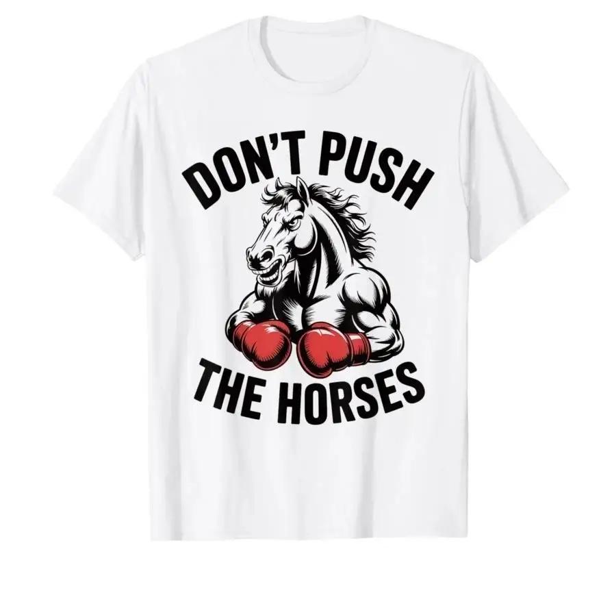 Dont Push the Horses Funny Meme Quote for Sarcastic Minds Tshirt Unisex Women T Shirts Short Sleeve Tops