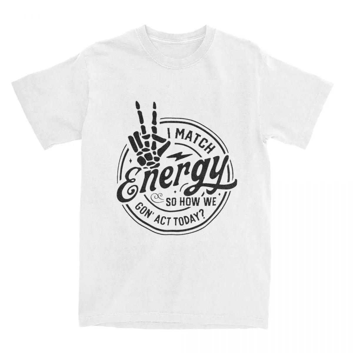 

Винтажные футболки I Match Energy Meme для мужчин и женщин, хлопковые футболки с позитивными вибрациями, одежда для взрослых XXXXXL белый