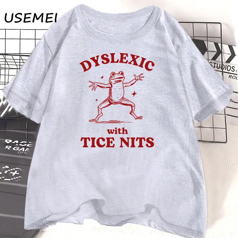 2025 Dyslexic with Tice Nits T-shirs Women Men Funny Frog T Shirt Dumb Silly Meme Graphic T Shirts Csual Short Sleeve Clothing