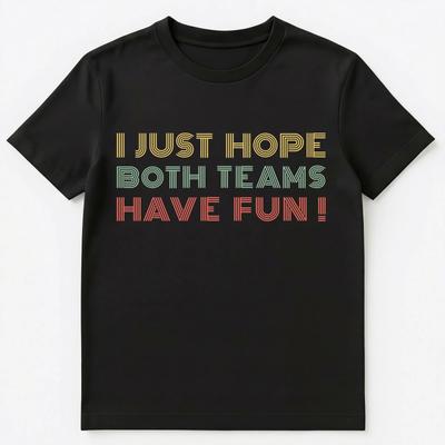 I Just Hope Both Teams Have Fun Retro Style Unisex T-Shirt