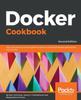 Knyga Docker Cookbook : Over 100 Practical and Insightful Recipes To Build Distributed Applications with Docker , 2nd Edition