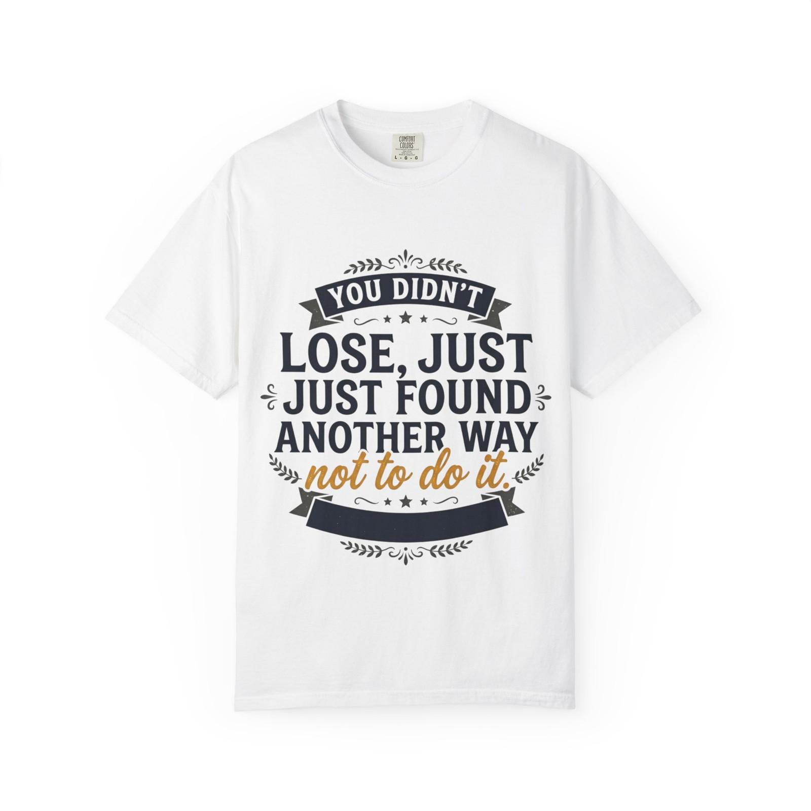 “You Didn’t Lose, Just Found Another Way Not To Do It” Motivational Tee L