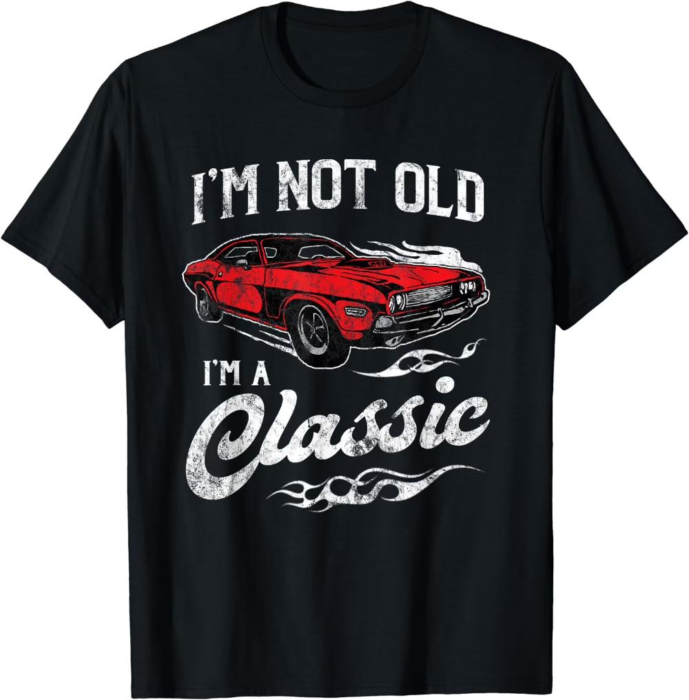 Im Not Old Im Classic Funny Mustang Muscle Car Gift T Shirt New 100 Cotton Short Sleeve ONeck Tshirt Casual Mens Top S