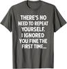 Funny Sarcastic No Need To Repeat Yourself Quote Unisex T-Shirt