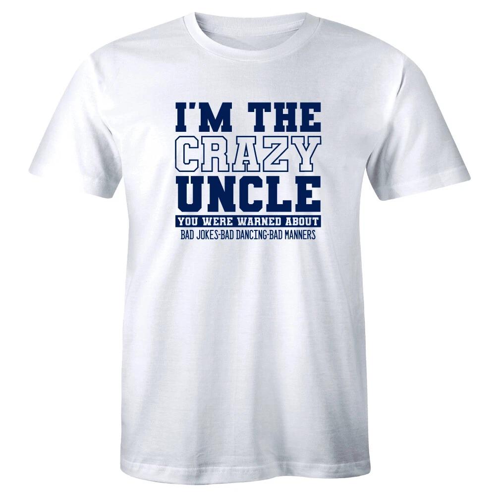 

I m The Crazy Uncle You Were Warned About Bad Jokes Dancing Manners Men s Tee S