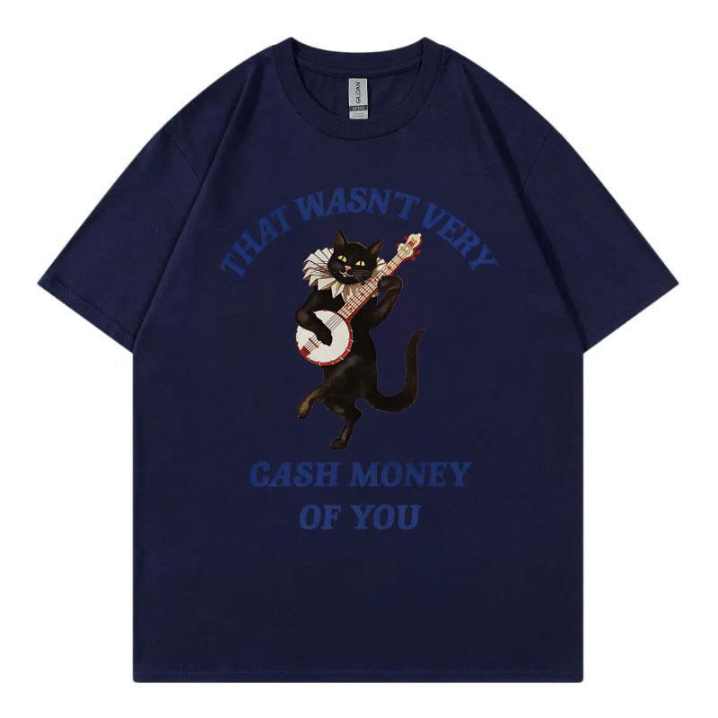 That Wasnt Very Cash Money of You Funny Meme Tshirt Fashion Casual Short Sleeve T Shirt Men Women High Quality Cotton Tshirts